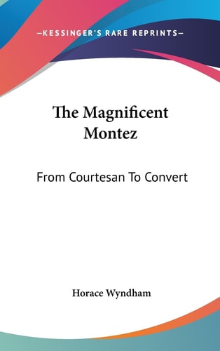 The Magnificent Montez From Courtesan To Convert