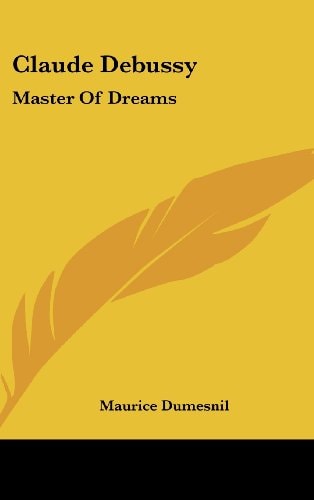 Claude Debussy Master of Dreams