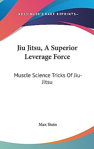 Jiu Jitsu, A Superior Leverage Force Muscle Science Tricks Of Jiu-Jitsu