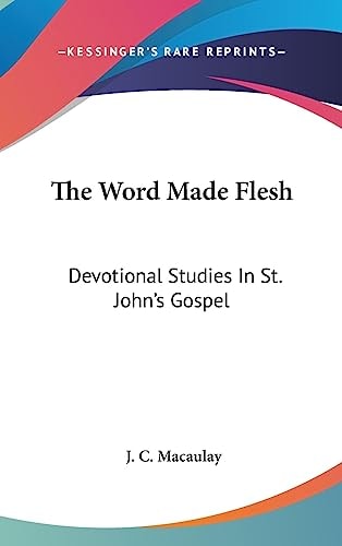 The Word Made Flesh Devotional Studies In St. John's Gospel