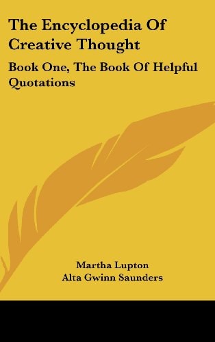 The Encyclopedia Of Creative Thought Book One, The Book Of Helpful Quotations