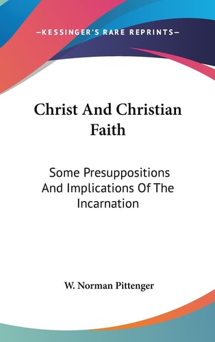 Christ And Christian Faith Some Presuppositions And Implications Of The Incarnation