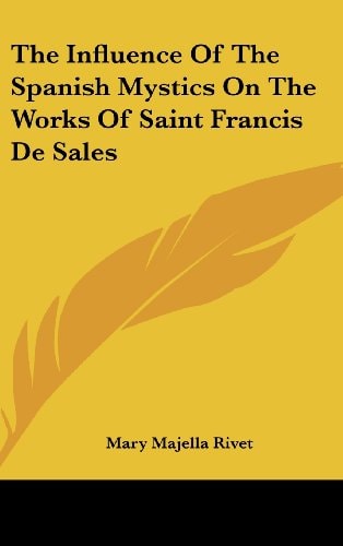 The Influence of the Spanish Mystics on the Works of Saint Francis de Sales