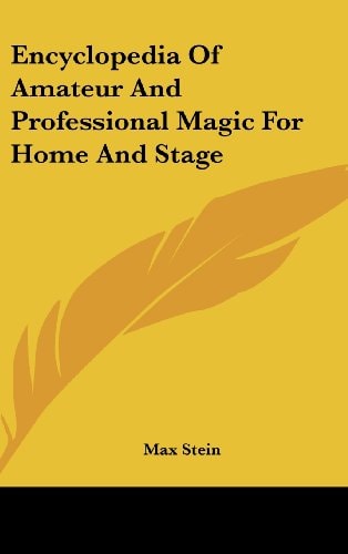Encyclopedia of Amateur and Professional Magic for Home and Stage