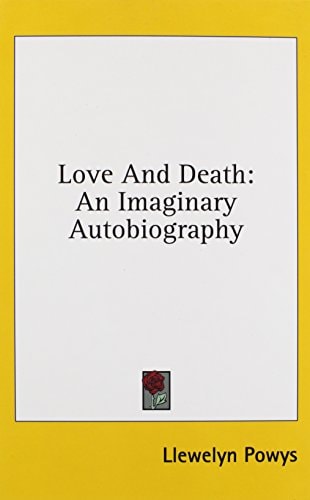 Love And Death An Imaginary Autobiography