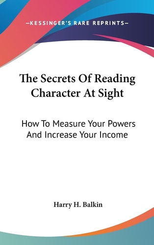 The Secrets Of Reading Character At Sight How To Measure Your Powers And Increase Your Income