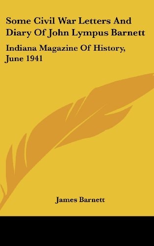 Some Civil War Letters And Diary Of John Lympus Barnett Indiana Magazine Of History, June 1941