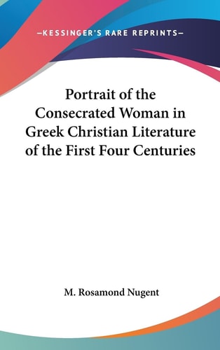Portrait of the Consecrated Woman in Greek Christian Literature of the First Four Centuries