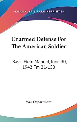 Unarmed Defense For The American Soldier Basic Field Manual, June 30, 1942 Fm 21-150