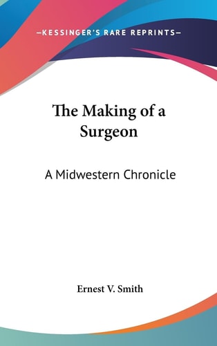 The Making of a Surgeon A Midwestern Chronicle