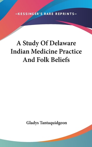 A Study of Delaware Indian Medicine Practice and Folk Beliefs