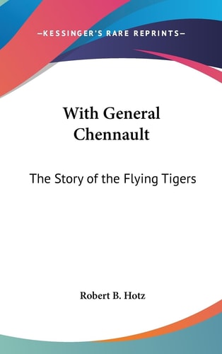 With General Chennault The Story of the Flying Tigers