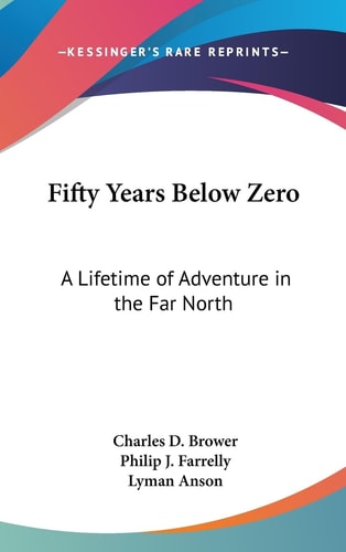 Fifty Years Below Zero A Lifetime of Adventure in the Far North