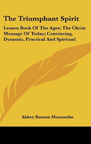 The Triumphant Spirit Lesson Book Of The Ages; The Christ Message Of Today; Convincing, Dynamic, Practical And Spiritual
