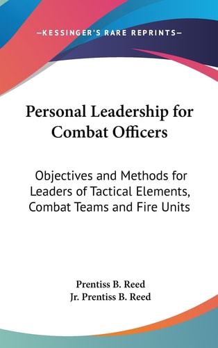 Personal Leadership for Combat Officers Objectives and Methods for Leaders of Tactical Elements, Combat Teams and Fire Units