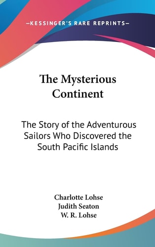 The Mysterious Continent The Story of the Adventurous Sailors Who Discovered the South Pacific Islands