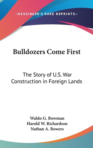Bulldozers Come First The Story of U.S. War Construction in Foreign Lands
