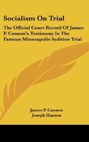 Socialism on Trial The Official Court Record of James P. Cannon's Testimony in the Famous Minneapolis Sedition Trial