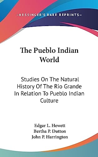 The Pueblo Indian World Studies On The Natural History Of The Rio Grande In Relation To Pueblo Indian Culture