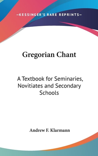 Gregorian Chant A Textbook for Seminaries, Novitiates and Secondary Schools
