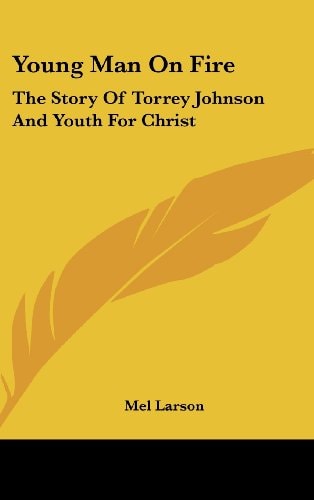 Young Man on Fire The Story of Torrey Johnson and Youth for Christ