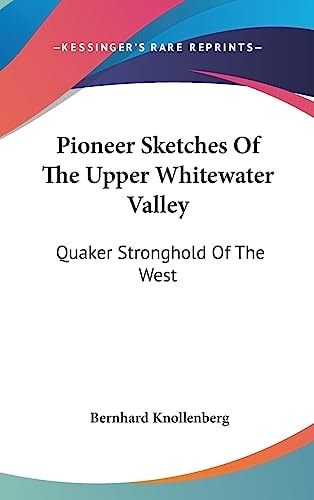 Pioneer Sketches Of The Upper Whitewater Valley Quaker Stronghold Of The West