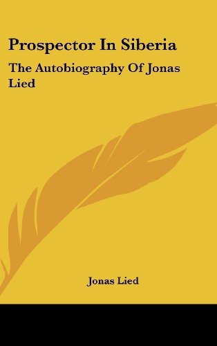 Prospector In Siberia The Autobiography Of Jonas Lied