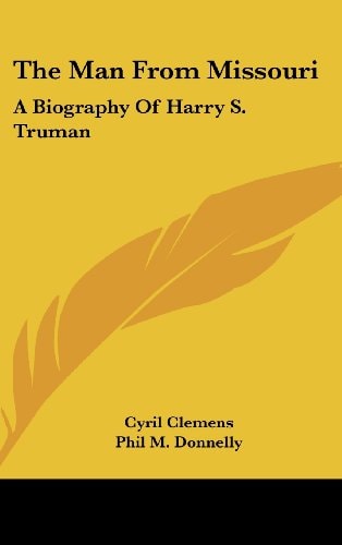 The Man from Missouri A Biography of Harry S. Truman