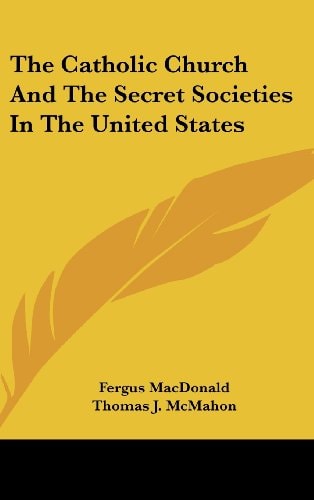 The Catholic Church and the Secret Societies in the United States