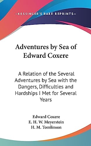 Adventures by Sea of Edward Coxere A Relation of the Several Adventures by Sea with the Dangers, Difficulties and Hardships I Met for Several Years