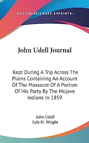 John Udell Journal Kept During A Trip Across The Plains Containing An Account Of The Massacre Of A Portion Of His Party By The Mojave Indians In 1859