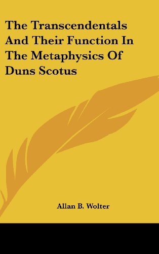 The Transcendentals and Their Function in the Metaphysics of Duns Scotus