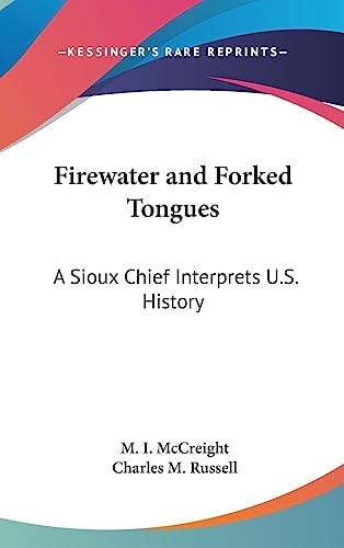 Firewater and Forked Tongues A Sioux Chief Interprets U. S. History