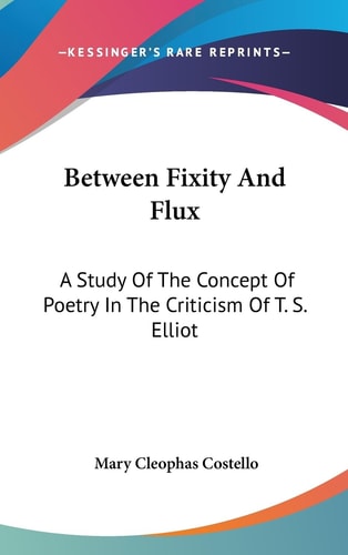 Between Fixity and Flux A Study of the Concept of Poetry in the Criticism of T. S. Elliot