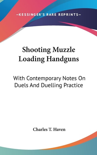 Shooting Muzzle Loading Handguns With Contemporary Notes On Duels And Duelling Practice