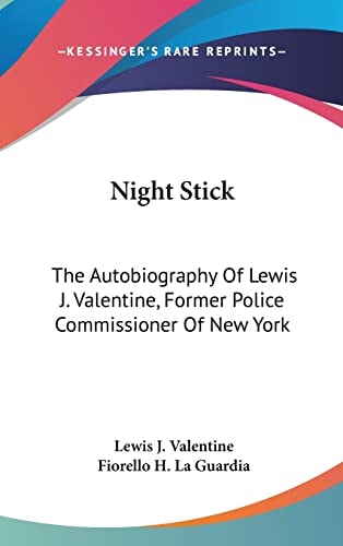 Night Stick The Autobiography Of Lewis J. Valentine, Former Police Commissioner Of New York