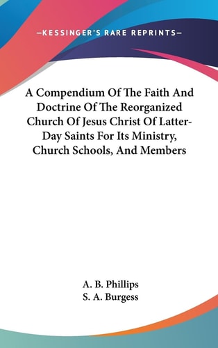 A Compendium of the Faith and Doctrine of the Reorganized Church of Jesus Christ of Latter-Day Saints for Its Ministry, Church Schools, and Members