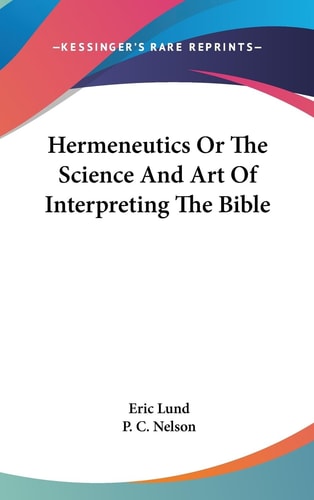 Hermeneutics Or the Science and Art of Interpreting the Bible