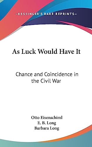 As Luck Would Have It Chance and Coincidence in the Civil War