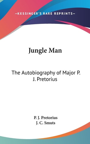 Jungle Man The Autobiography of Major P. J. Pretorius