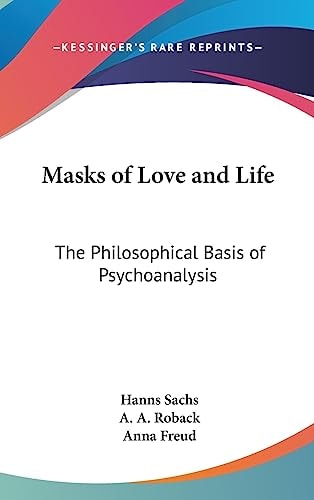 Masks of Love and Life The Philosophical Basis of Psychoanalysis