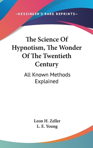 The Science Of Hypnotism, The Wonder Of The Twentieth Century All Known Methods Explained