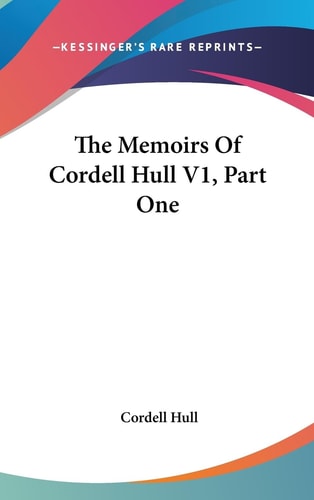 The Memoirs Of Cordell Hull V1, Part One