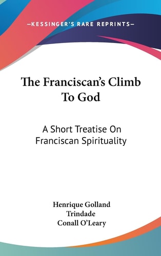 The Franciscan's Climb To God A Short Treatise On Franciscan Spirituality
