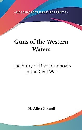 Guns of the Western Waters The Story of River Gunboats in the Civil War