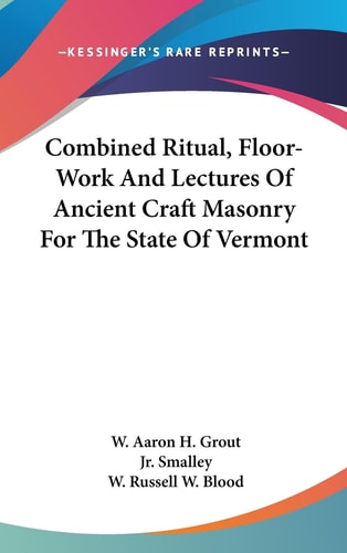 Combined Ritual, Floor-Work and Lectures of Ancient Craft Masonry for the State of Vermont