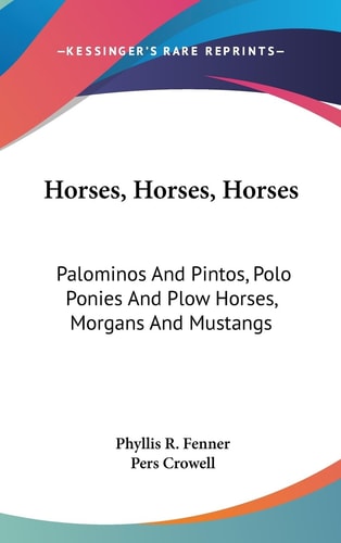 Horses, Horses, Horses Palominos and Pintos, Polo Ponies and Plow Horses, Morgans and Mustangs