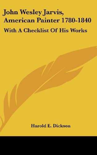 John Wesley Jarvis, American Painter 1780-1840 With A Checklist Of His Works