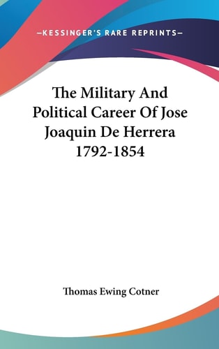 The Military and Political Career of Jose Joaquin de Herrera 1792-1854