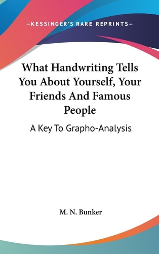 What Handwriting Tells You About Yourself, Your Friends And Famous People A Key To Grapho-Analysis